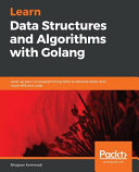 Learn data structures and algorithms with Golang : level up your Go programming skills to develop faster and more efficient code [E-Book] /
