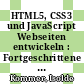 HTML5, CSS3 und JavaScript Webseiten entwickeln : Fortgeschrittene Anwendungen [E-Book] /
