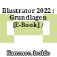 Illustrator 2022 : Grundlagen [E-Book] /