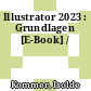 Illustrator 2023 : Grundlagen [E-Book] /