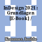 InDesign 2021 : Grundlagen [E-Book] /