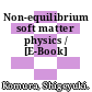 Non-equilibrium soft matter physics / [E-Book]