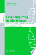 Grid Computing in Life Science [E-Book] / First International Workshop on Life Science Grid, LSGRID 2004 Kanazawa, Japan, May 31-June 1, 2004, Revised Selected and Invited Papers