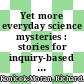 Yet more everyday science mysteries : stories for inquiry-based science teaching [E-Book] /