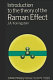 Introduction to the theory of the Raman effect /