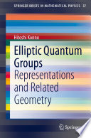 Elliptic Quantum Groups [E-Book] : Representations and Related Geometry /