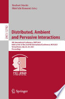 Distributed, Ambient and Pervasive Interactions [E-Book] : 9th International Conference, DAPI 2021, Held as Part of the 23rd HCI International Conference, HCII 2021, Virtual Event, July 24-29, 2021, Proceedings /