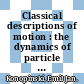 Classical descriptions of motion : the dynamics of particle trajectories, rigid rotations, and elastic waves.