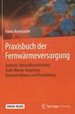 Praxisbuch der Fernwärmeversorgung : Systeme, Netzaufbauvarianten, Kraft-Wärme-Kopplung, Kostenstrukturen und Preisbildung /
