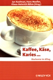 Kaffee, Käse, Karies ... : Biochemie im Alltag /