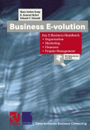 Das Business E-volution : das E-Business-Handbuch : Organisation - Marketing - Finanzen - Projekt-Management /