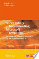 Successfully Implementing Microsoft Dynamics™ [E-Book] : by Using the Regatta® Approach for Microsoft Dynamics™ /