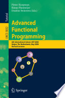 Advanced Functional Programming [E-Book] : 6th International School, AFP 2008, Heijen, The Netherlands, May 2008, Revised Lectures /