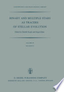 Binary and Multiple Stars as Tracers of Stellar Evolution [E-Book] : Proceedings of the 69th Colloquium of the International Astronomical Union, held in Bamberg, F.R.G., August 31 – September 3, 1981 /