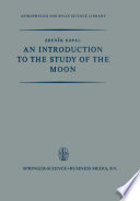 An Introduction to the Study of the Moon [E-Book] /