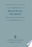 Measure of the Moon [E-Book] : Proceedings of the Second International Conference on Selenodesy and Lunar Topography held in the University of Manchester, England May 30 – June 4, 1966 /