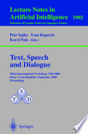 Text, Speech and Dialogue [E-Book] : Third International Workshop, TSD 2000 Brno, Czech Republic, September 13–16, 2000 Proceedings /