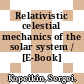Relativistic celestial mechanics of the solar system / [E-Book]