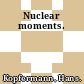 Nuclear moments.