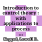 Introduction to control theory : with applications to process control /