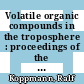 Volatile organic compounds in the troposphere : proceedings of the Workshop on Volatile Organic Compounds in the Troposphere, held in Jülich (Germany) from 27 - 31 October 1997 /