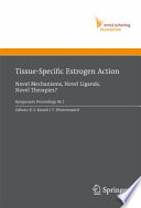 Tissue-Specific Estrogen Action [E-Book] / Novel Mechanisms, Novel Ligands, Novel Therapies