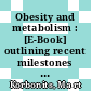 Obesity and metabolism : [E-Book] outlining recent milestones in obesity research /