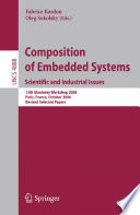Composition of Embedded Systems. Scientific and Industrial Issues [E-Book] : 13th Monterey Workshop 2006 Paris, France, October 16-18, 2006 Revised Selected Papers /