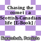Chasing the comet : a Scottish-Canadian life [E-Book] /
