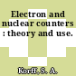 Electron and nuclear counters : theory and use.