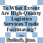 To What Extent Are High-Quality Logistics Services Trade Facilitating? [E-Book] /