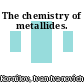 The chemistry of metallides.