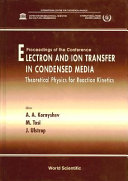 Proceedings of the Conference Electron and Ion Transfer in Condensed Media : theoretical physics for reaction kinetics : ICTP, Trieste, Italy, 15-19 July 1996 /