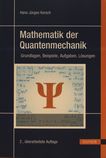 Mathematik der Quantenmechanik : Grundlagen, Beispiele, Aufgaben, Lösungen /