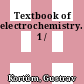 Textbook of electrochemistry. 1 /