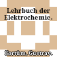 Lehrbuch der Elektrochemie.