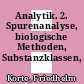 Analytik. 2. Spurenanalyse, biologische Methoden, Substanzklassen, Automatisierung.