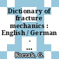 Dictionary of fracture mechanics : English / German - German / English.