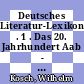 Deutsches Literatur-Lexikon . 1 . Das 20. Jahrhundert Aab - Bauer : biographisch-bibliographisches Handbuch /