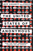 The United States of anonymous : how the first amendment shaped online speech [E-Book] /