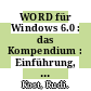 WORD für Windows 6.0 : das Kompendium : Einführung, Arbeitsbuch, Nachschlagewerk.