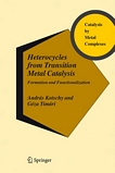 Heterocycles from transition metal catalysis [E-Book] : formation and functionalization /