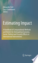 Estimating Impact [E-Book] : A Handbook of Computational Methods and Models for Anticipating Economic, Social, Political and Security Effects in International Interventions /