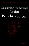 Das kleine Handbuch für den Projektsaboteur /