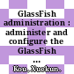 GlassFish administration : administer and configure the GlassFish v2 application server [E-Book] /