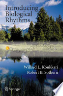 Introducing Biological Rhythms [E-Book] : A Primer on the Temporal Organization of Life, with Implications for Health, Society, Reproduction and the Natural Environment /