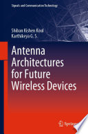 Antenna Architectures for Future Wireless Devices [E-Book] /