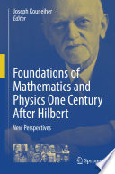 Foundations of Mathematics and Physics One Century After Hilbert [E-Book] : New Perspectives /