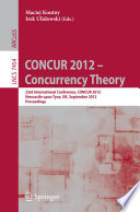CONCUR 2012 – Concurrency Theory [E-Book]: 23rd International Conference, CONCUR 2012, Newcastle upon Tyne, UK, September 4-7, 2012. Proceedings /