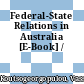 Federal-State Relations in Australia [E-Book] /
